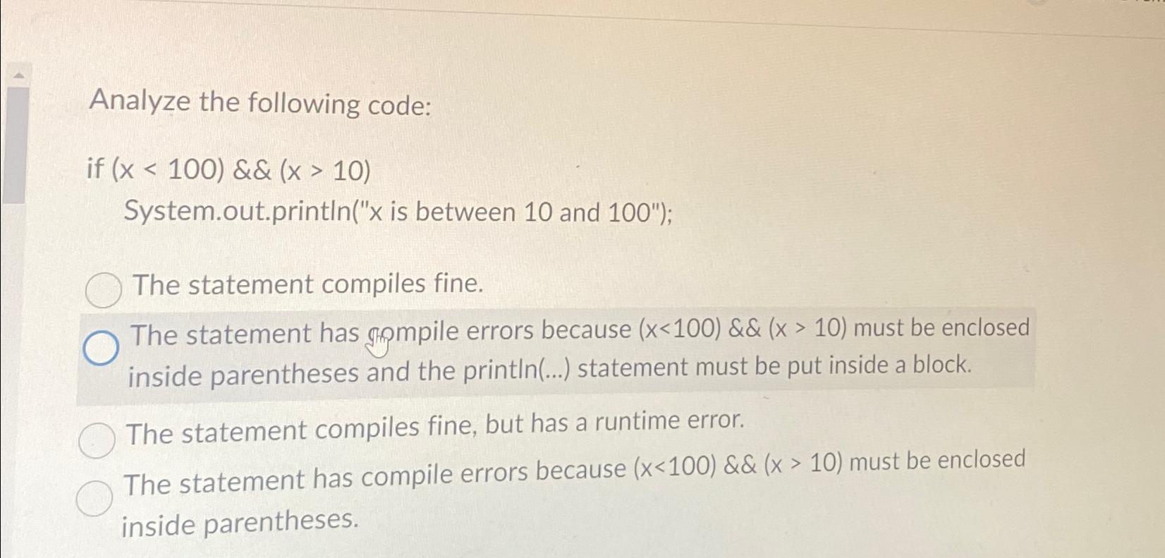  Analyze the following code: if )(100)>(10 System.out.print is between 10 and