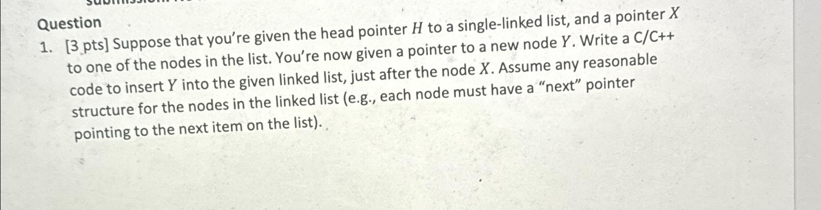  Question [3 pts] Suppose that you're given the head pointer H