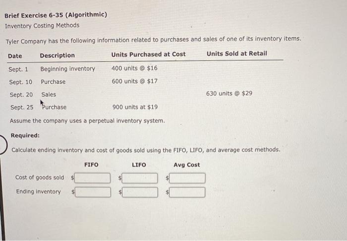  Brief Exercise 6-35 (Algorithmic) Inventory Costing Methods Tyler Company has the