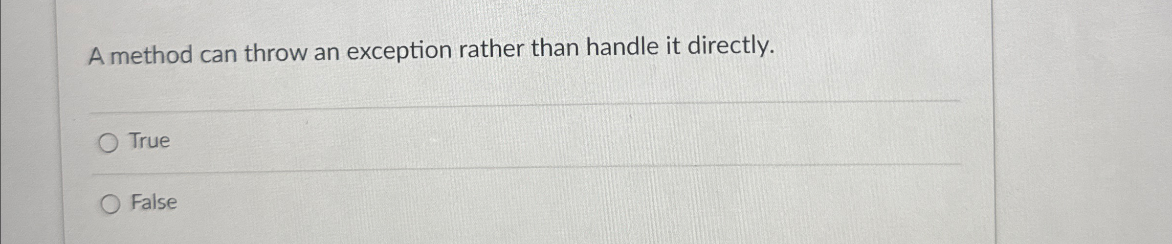  A method can throw an exception rather than handle it directly.