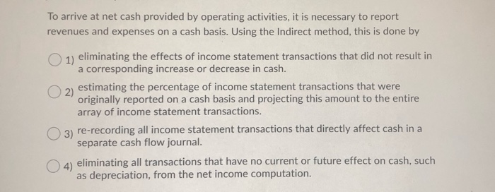  To arrive at net cash provided by operating activities, it is