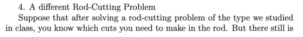 4. A different Rod-Cutting Problem Suppose that after solving a rod-cutting