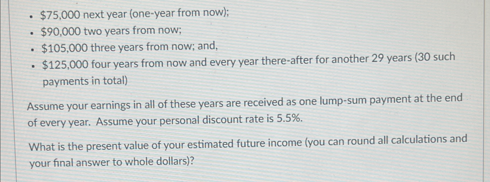  $75,000 next year (one-year from now); $90,000 two years from now;