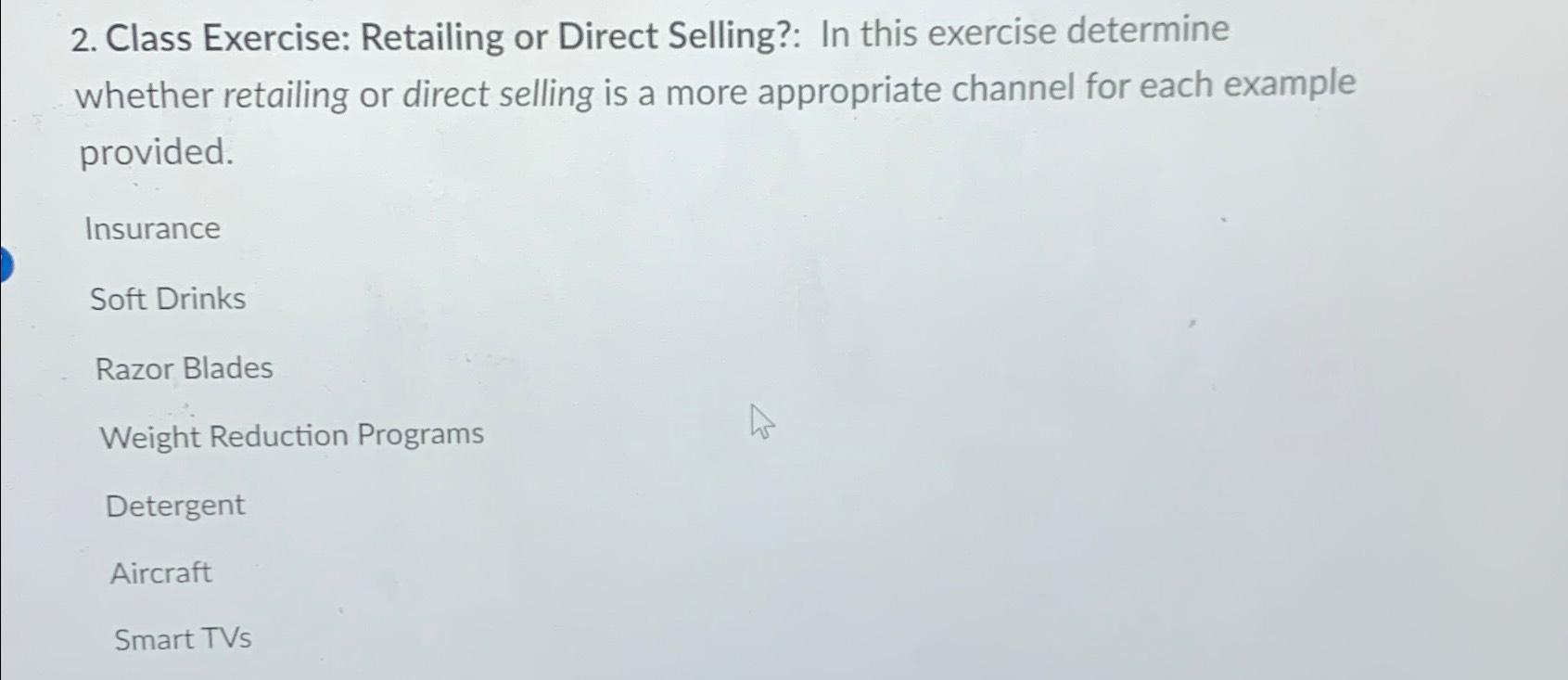  Class Exercise: Retailing or Direct Selling?: In this exercise determine whether