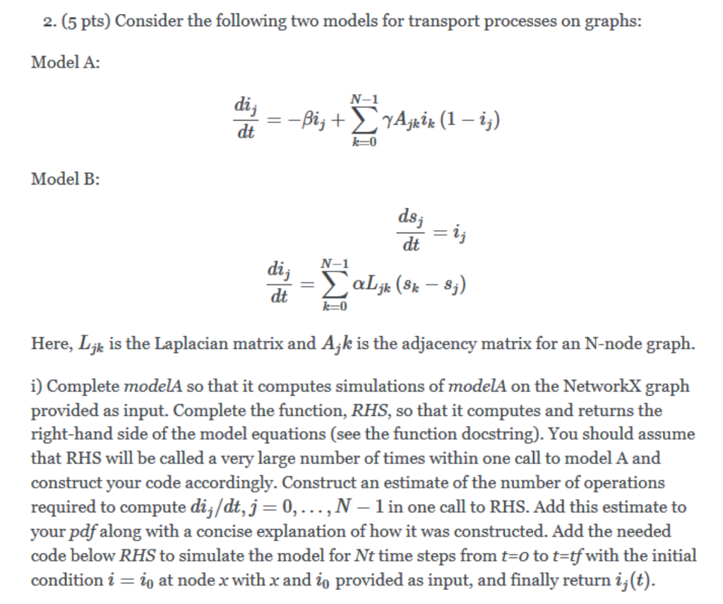  code provided: def modelA(G,x=0,i0=0.1,beta=1.0,gamma=1.0,tf=5,Nt=1000): """ Simulate model A Input: G: Networkx