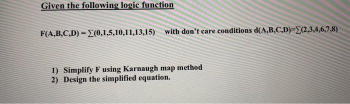  Given the following logic function F(A,B,C,D) = E(0,1,5,10,11,13,15) with don't care