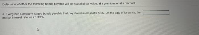  Determine whether the following bonds payable will be issued at par