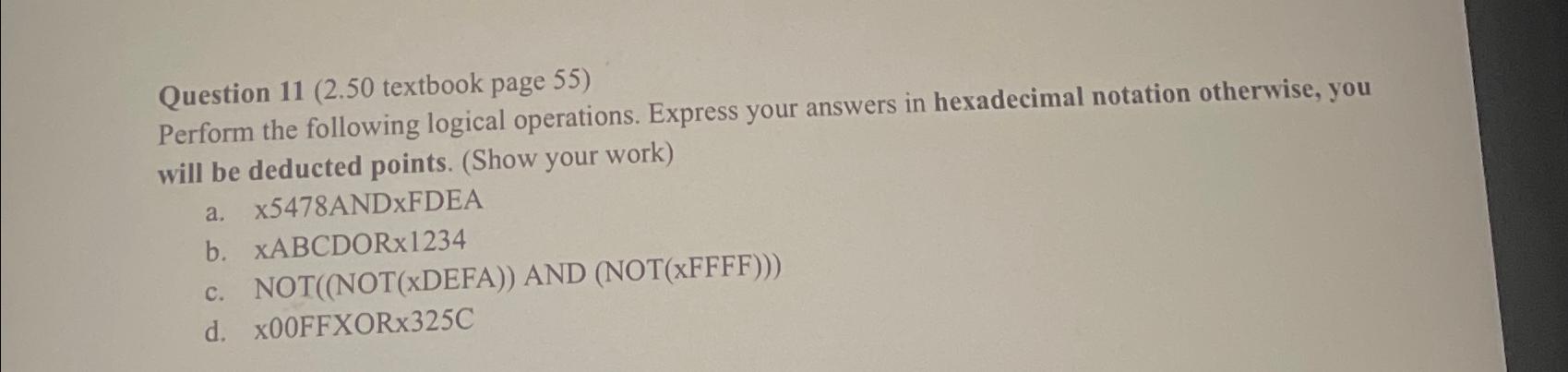  Question 11(2.50 textbook page 55) Perform the following logical operations. Express