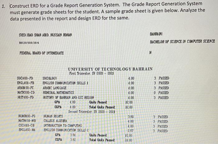 Urgent answer please Construct ERD for a Grade Report Generation System. The