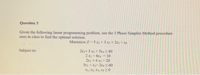  Given the following linear programming problem, use the 2 Phase Simplex