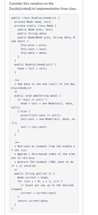  Consider this variation on the DoublyLinkedList implementation from class. public class