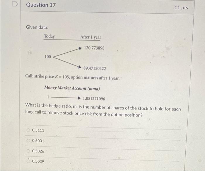  D Question 17 11 pts Given data: Today After 1 year