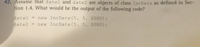 ; System.out.println(datel); System.out.println (date2): datel.increment ): System.out.println (datel); System.out.println (date2)