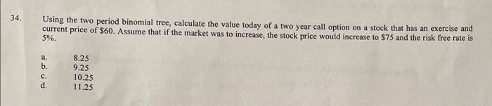 please show working Using the two period binomial tree, calculate the value
