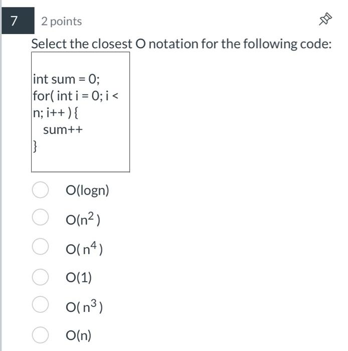  2 points Select the closest O notation for the following code: