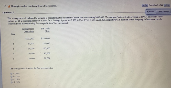  L> Moving to another question will save this response Question 5