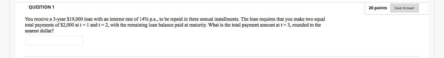  QUESTION 1 20 points Save Answer You receive a 3-year $19,000