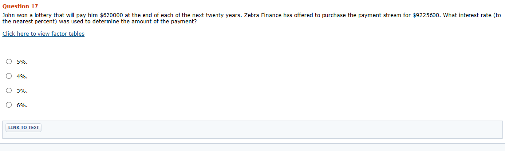  Question 17 John won a lottery that will pay him $620000