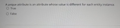  A unique attribute is an attribute whose value is different for