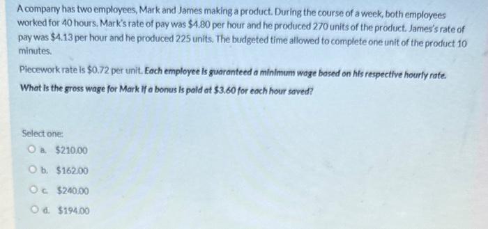  A compariy has two employees, Mark and James making a product.