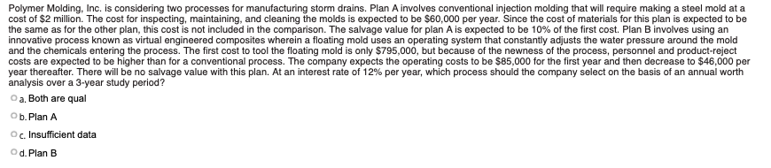 Polymer Molding, Inc. is considering two processes for manufacturing storm drains. Plan
