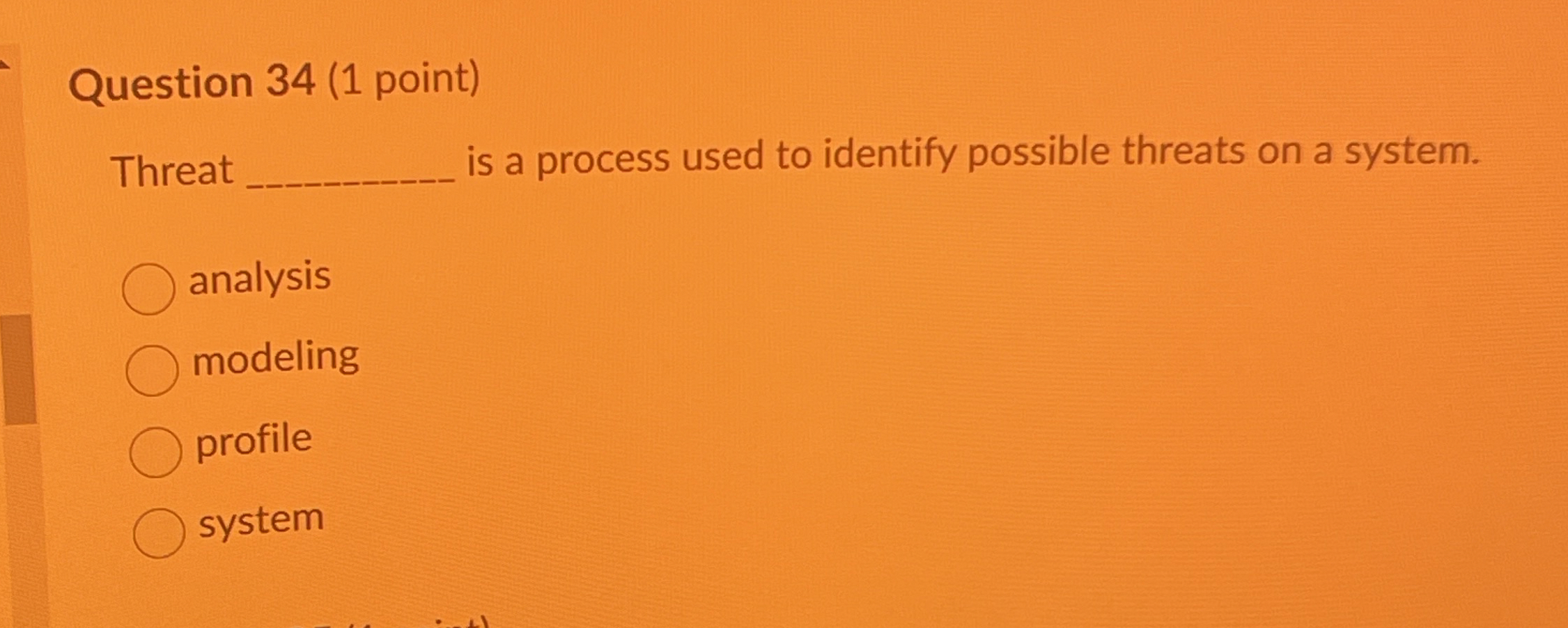  Question 34(1 point) Threat is a process used to identify possible