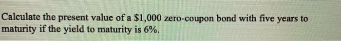  please write out steps Calculate the present value of a $1,000
