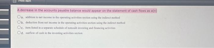  A decrease in the accounts payable balance would appear on the