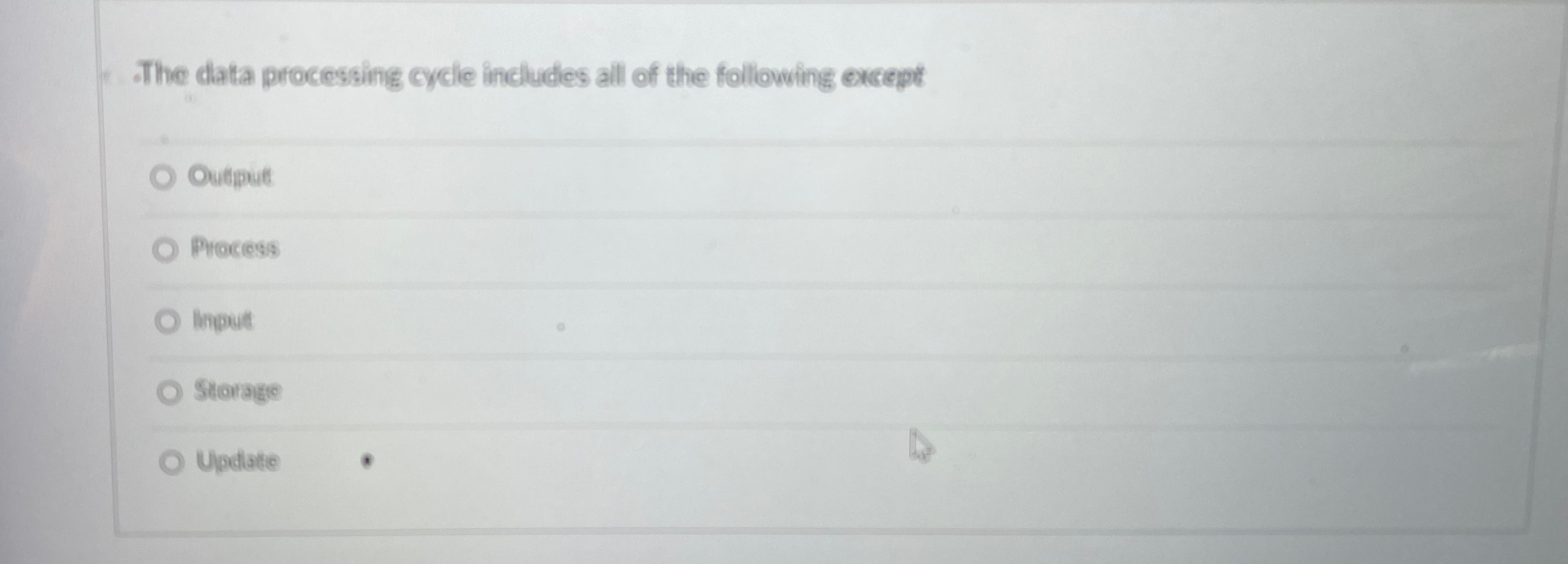  The data processing cycle includes all of the followving except Output