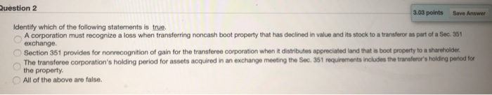  Question 2 3.03 points Save Answer Identify which of the following