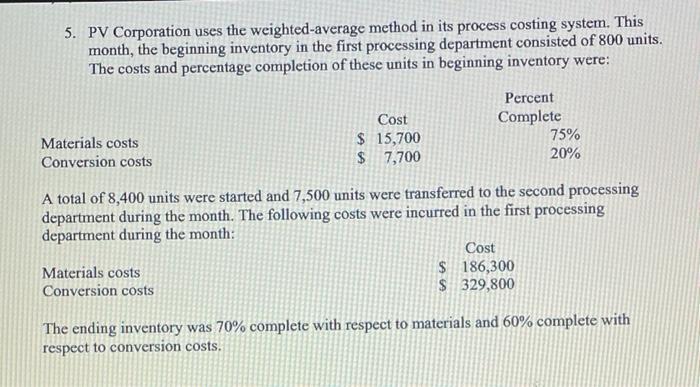  5. PV Corporation uses the weighted-average method in its process costing