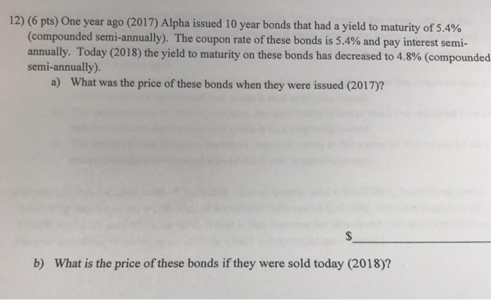  12) (6 pts) One year ago (2017) Alpha issued 10 year