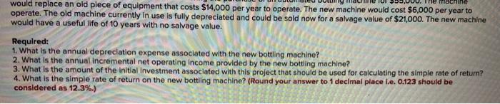 managment is considering purchasing an automated bottling machine for $55,000. nine would