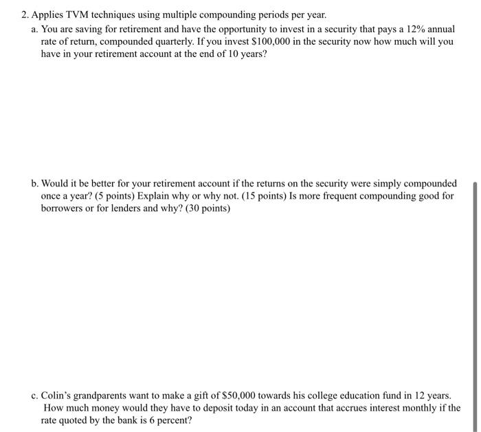 need A,B,& C please 2. Applies TVM techniques using multiple compounding periods