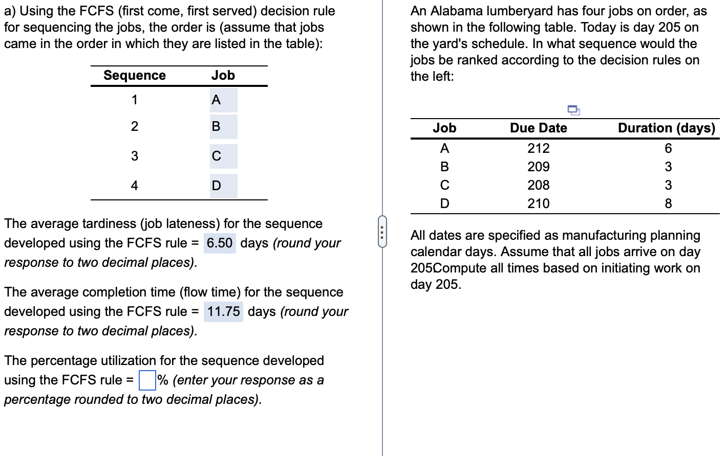  a) Using the FCFS (first come, first served) decision rule for