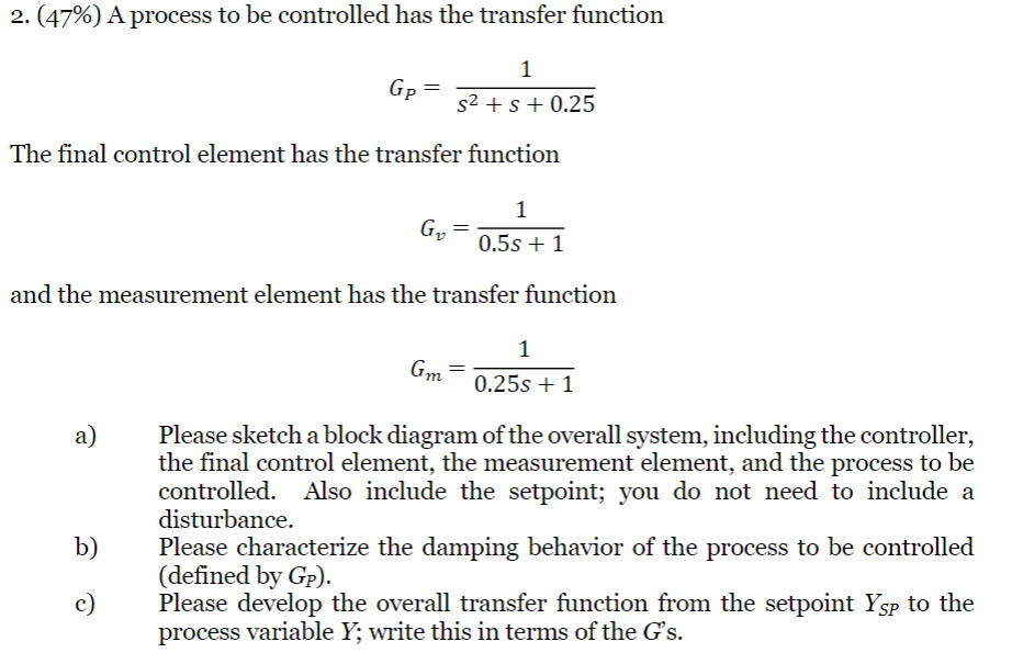  (47%) A process to be controlled has the transfer function GP=1s2+s+0.25