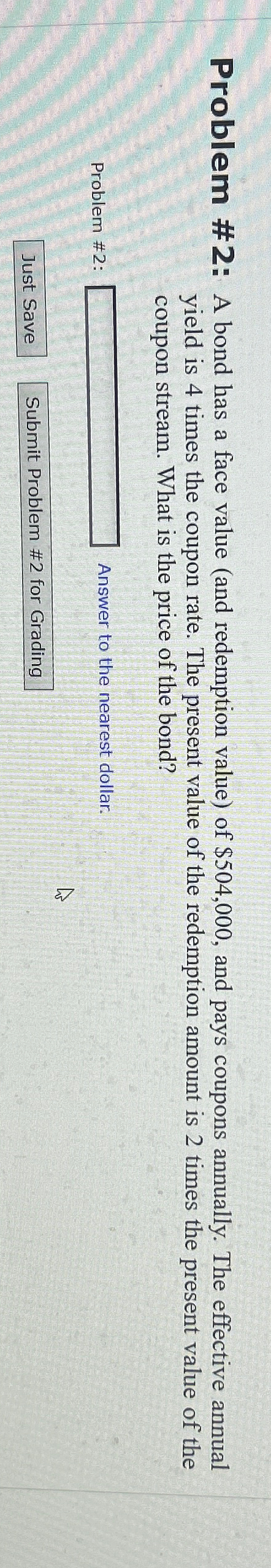  Problem #2: A bond has a face value (and redemption value)