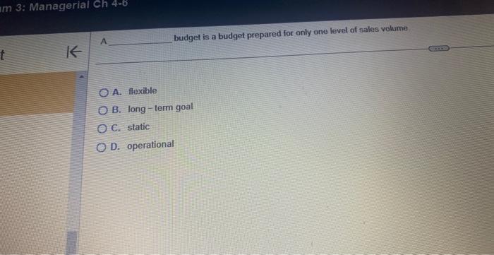  A budget is a budget prepared for only one level of