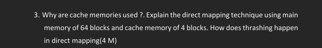 3. Why are cache memories used ?. Explain the direct mapping