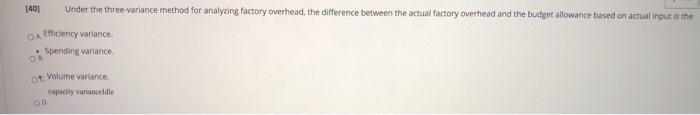  [40] Under the three-variance method for analyzing factory overhead, the difference