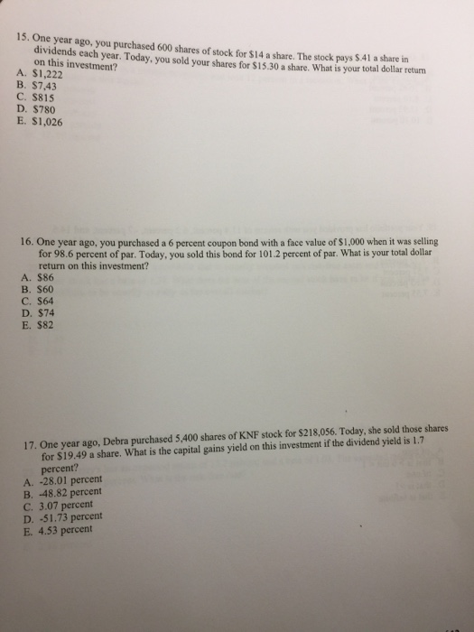  Answer all questions please 15. One year ago, you purchased 600