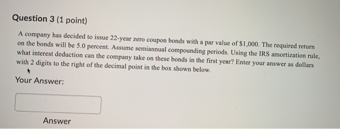  Question 3 (1 point) A company has decided to issue 22-year