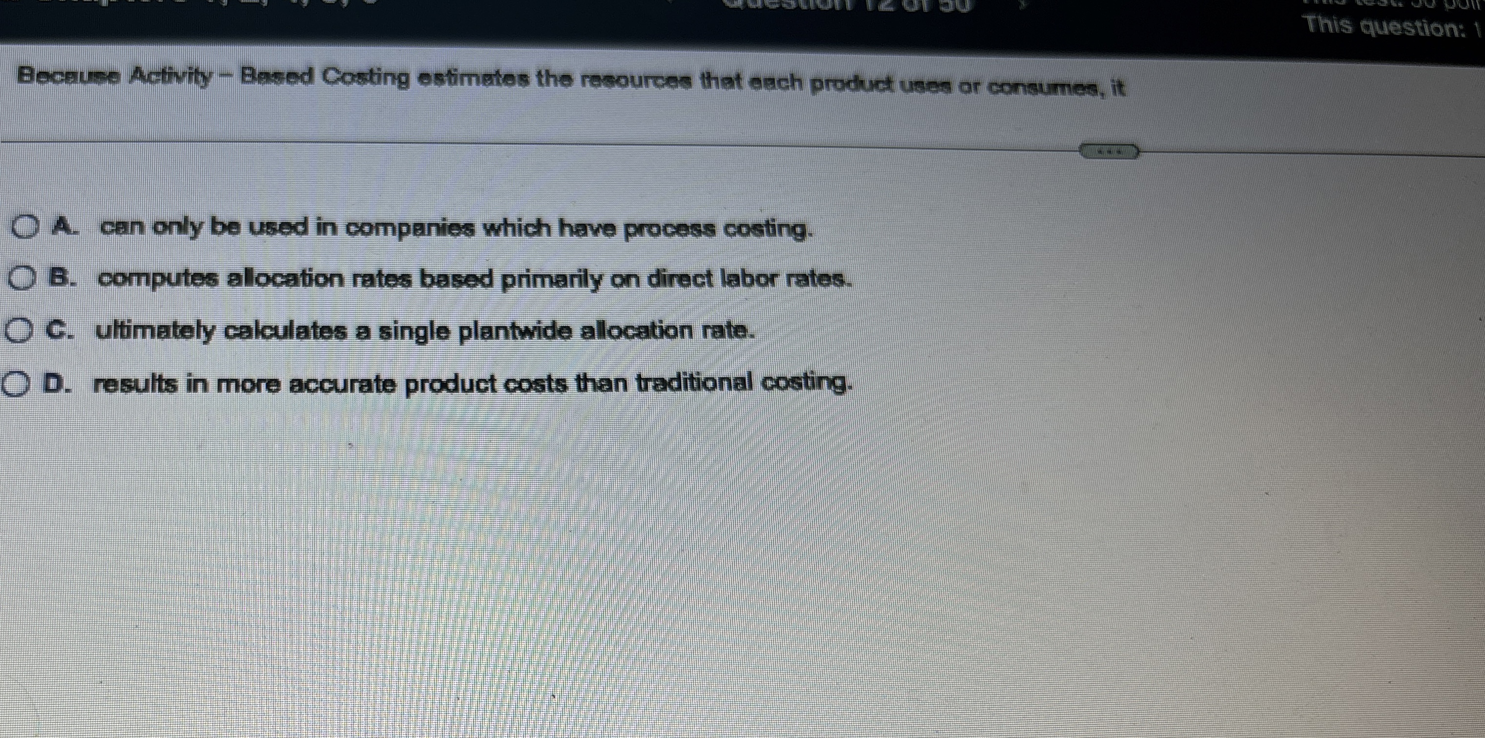  This question: Beceuse Activity - Besed Costing estimeles the resources that