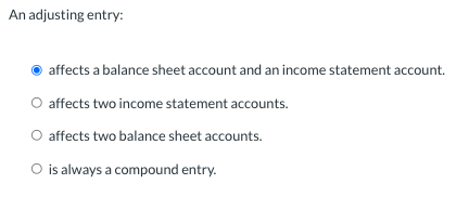  An adjusting entry: affects a balance sheet account and an income