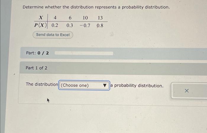  Determine whether the distribution represents a probability distribution. 6 X 4