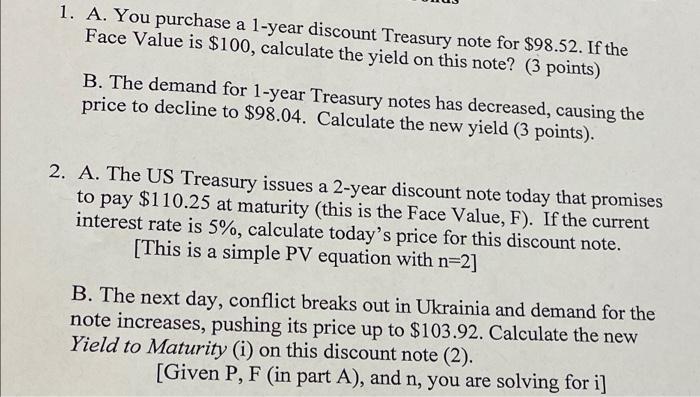  1. A. You purchase a 1-year discount Treasury note for $98.52.