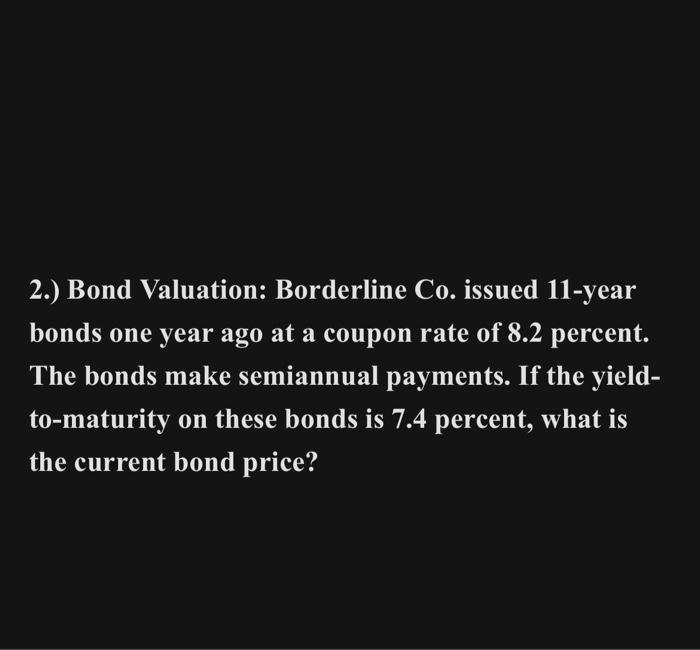  2.) Bond Valuation: Borderline Co. issued 11-year bonds one year ago