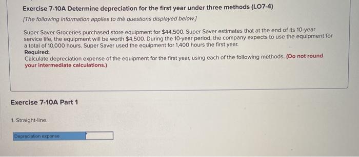  Exercise 7-10A Determine depreciation for the first year under three methods