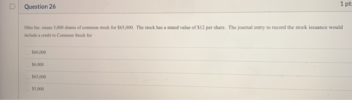  D Question 26 1 pts Ohio Inc. issues 5,000 shares of