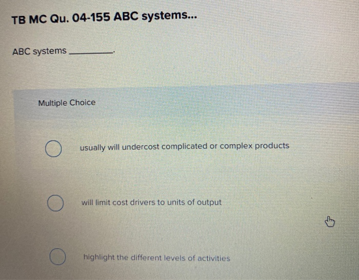  TB MC Qu. 04-155 ABC systems... ABC systems Multiple Choice usually